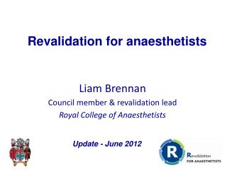 Liam Brennan Council member &amp; revalidation lead Royal College of Anaesthetists