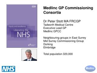 Medlinc GP Commissioning Consortia Dr Peter Stott MA FRCGP Tadworth Medical Centre