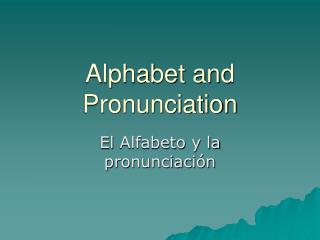 Alphabet and Pronunciation