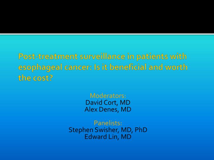 post treatment surveillance in patients with esophageal cancer is it beneficial and worth the cost