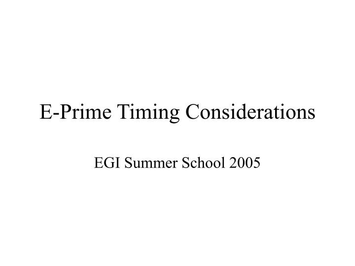 e prime timing considerations