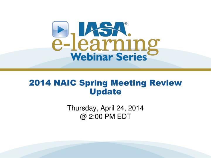 2014 naic spring meeting review update