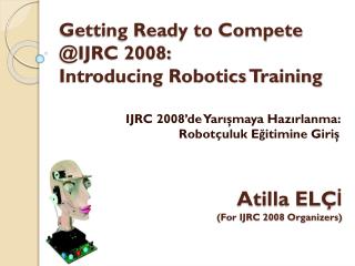Getting Ready to Compete @IJRC 2008: Introducing Robotics Training