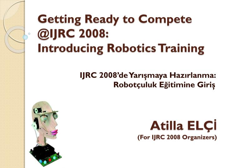 getting ready to compete @ijrc 2008 introducing robotics training
