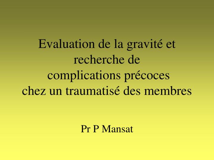 evaluation de la gravit et recherche de complications pr coces chez un traumatis des membres