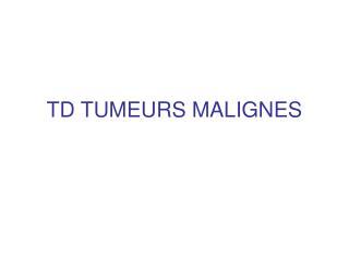 td tumeurs malignes