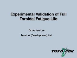 Experimental Validation of Full Toroidal Fatigue Life