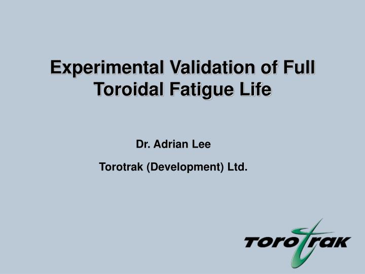 experimental validation of full toroidal fatigue life