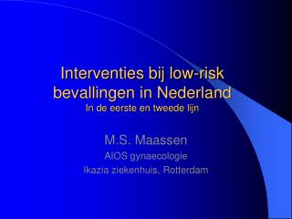 Interventies bij low-risk bevallingen in Nederland In de eerste en tweede lijn