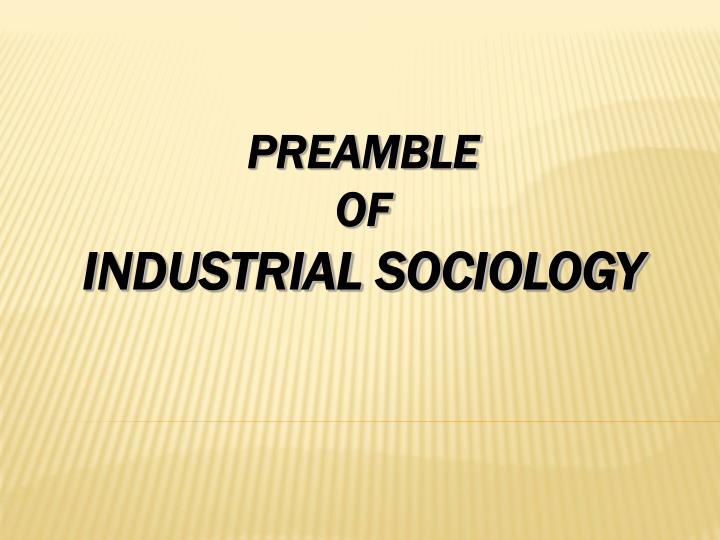 preamble of industrial sociology