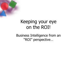 Keeping your eye on the ROI!