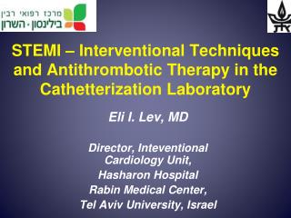 Eli I. Lev , MD Director, Inteventional Cardiology Unit , Hasharon Hospital