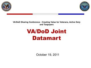 VA/DoD Sharing Conference - Creating Value for Veterans, Active Duty and Taxpayers VA/DoD Joint