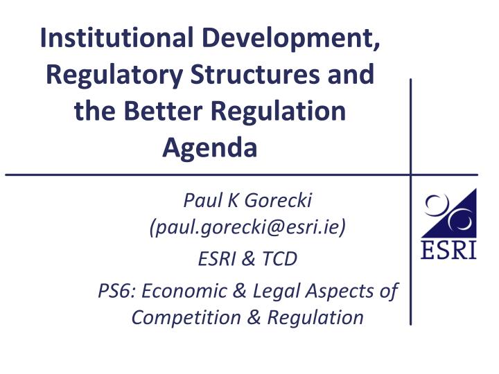 institutional development regulatory structures and the better regulation agenda