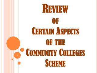 Review of Certain Aspects of the Community Colleges Scheme