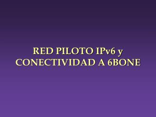 red piloto ipv6 y conectividad a 6bone