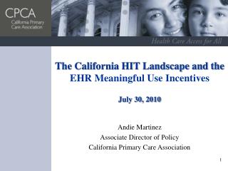 The California HIT Landscape and the EHR Meaningful Use Incentives July 30, 2010