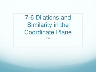 7-6 Dilations and Similarity in the Coordinate Plane