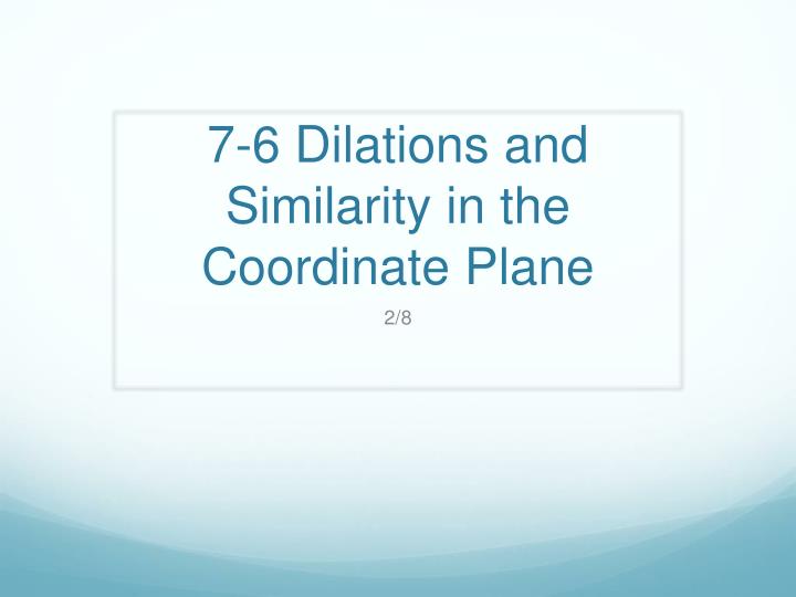 7 6 dilations and similarity in the coordinate plane