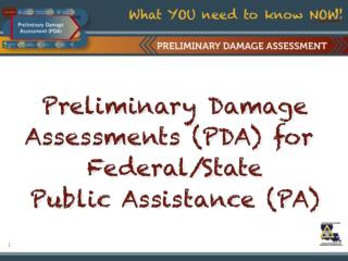 Preliminary Damage Assessments (PDAs) qualify you (or NOT) for FEMA Public Assistance (PA) .