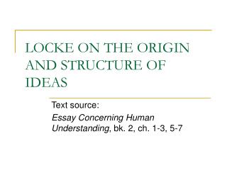 LOCKE ON THE ORIGIN AND STRUCTURE OF IDEAS