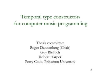 Thesis committee: Roger Dannenberg (Chair) Guy Blelloch Robert Harper