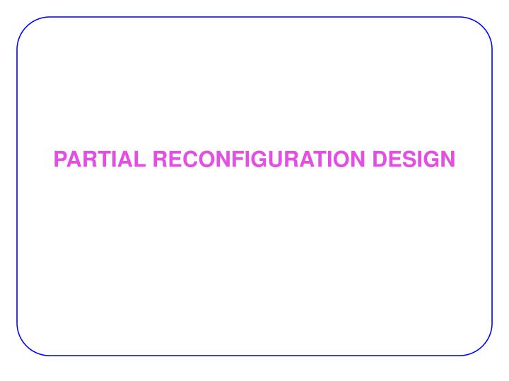 partial reconfiguration design