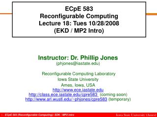 ECpE 583 Reconfigurable Computing Lecture 18: Tues 10/28/2008 (EKD / MP2 Intro)