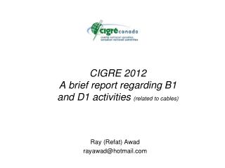 CIGRE 2012 A brief report regarding B1 and D1 activities (related to cables)