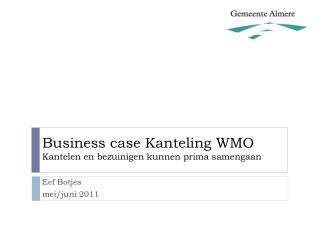 Business case Kanteling WMO Kantelen en bezuinigen kunnen prima samengaan