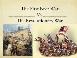 The First Boer War Vs. The Revolutionary War