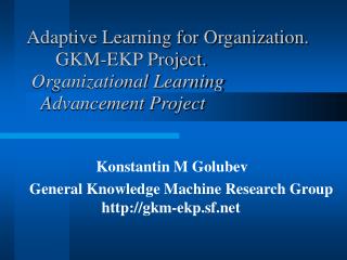 Konstantin M Golubev General Knowledge Machine Research Group 					gkm-ekp.sf