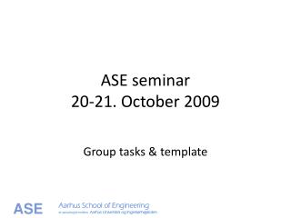 ASE seminar 20-21. October 2009