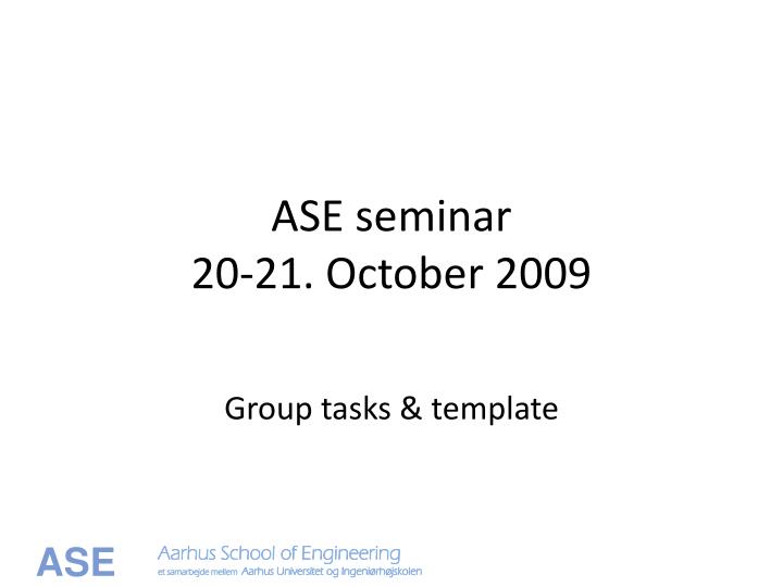 ase seminar 20 21 october 2009