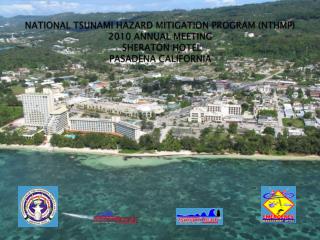 NATIONAL TSUNAMI HAZARD MITIGATION PROGRAM (NTHMP) 2010 ANNUAL MEETING SHERATON HOTEL