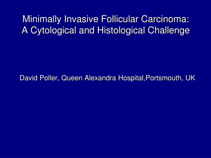 minimally invasive follicular carcinoma a cytological and histological challenge