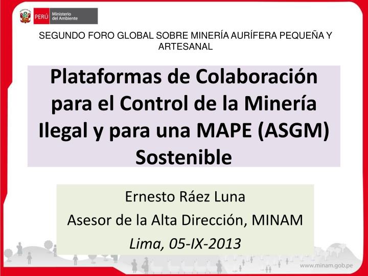 plataformas de colaboraci n para el control de la miner a ilegal y para una mape asgm sostenible