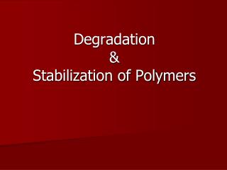 Degradation &amp; Stabilization of Polymers