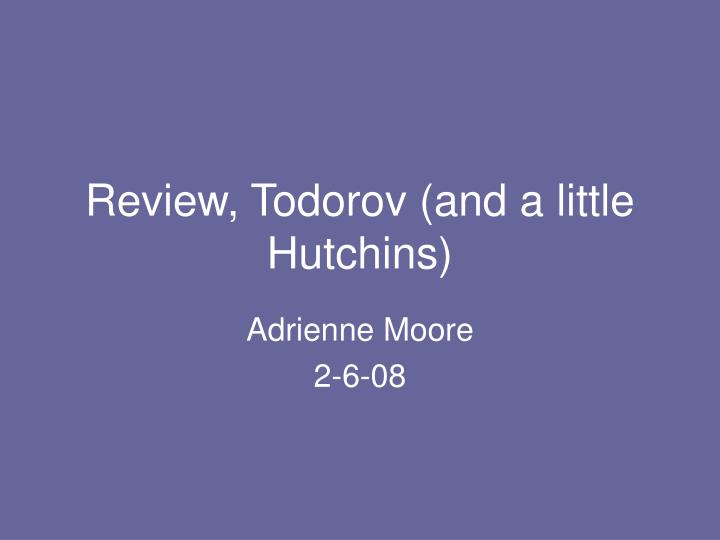 review todorov and a little hutchins