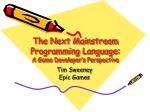 The Next Mainstream Programming Language: A Game Developer’s Perspective - slide 1