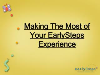 making the most of your earlysteps experience