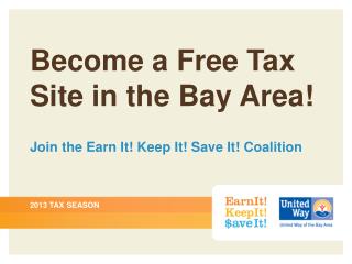 Become a Free Tax Site in the Bay Area! Join the Earn It! Keep It! Save It! Coalition
