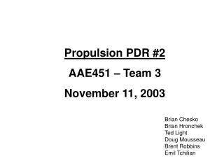 Propulsion PDR #2 AAE451 – Team 3 November 11, 2003