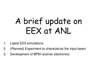 A brief update on EEX at ANL