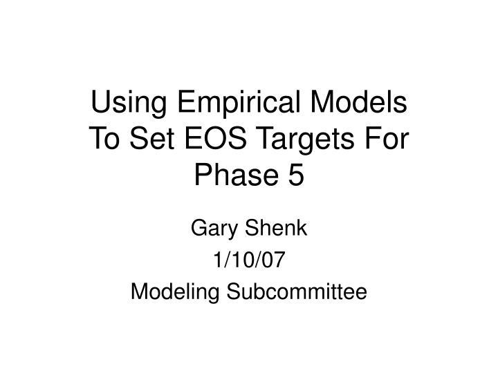 using empirical models to set eos targets for phase 5