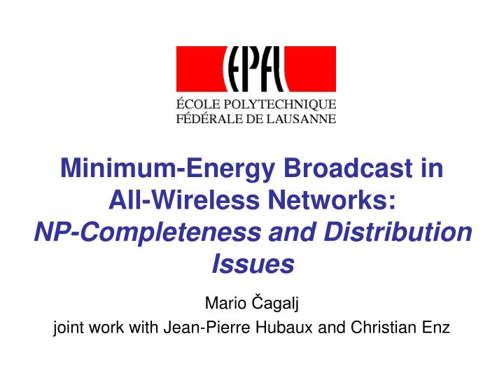 minimum energy broadcast in all wireless networks np completeness and distribution issues