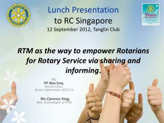 By PP Alex Eow , District Chair, Rotary Information 2012-13