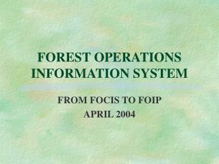 FOREST OPERATIONS INFORMATION SYSTEM