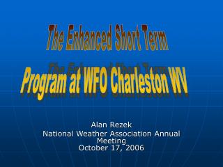 Alan Rezek National Weather Association Annual Meeting October 17, 2006