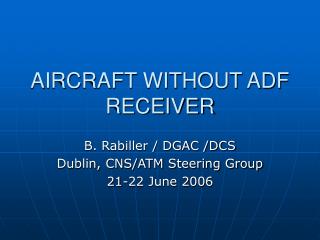 AIRCRAFT WITHOUT ADF RECEIVER